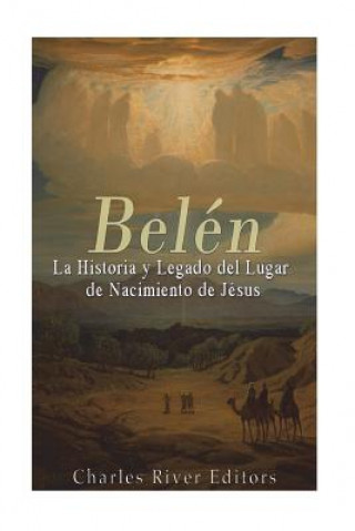 Książka Belén: La Historia y Legado del Lugar de Nacimiento de Jesús Charles River Editors