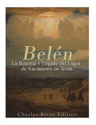 Książka Belén: La Historia y Legado del Lugar de Nacimiento de Jesús Charles River Editors