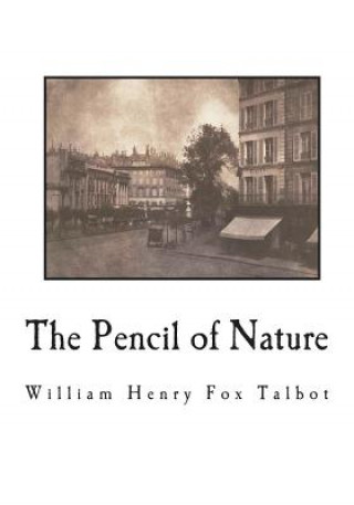 Książka The Pencil of Nature: Fully Illustrated with 24 Original Plates William Henry Fox Talbot