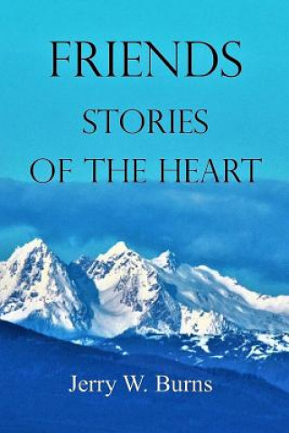 Kniha Friends: Stories of the Heart Jerry W Burns