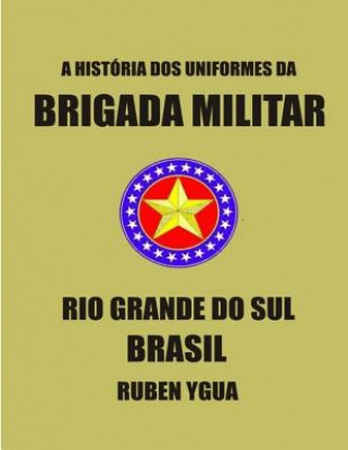 Kniha Historia DOS Uniformes Da Brigada Militar Ruben Ygua