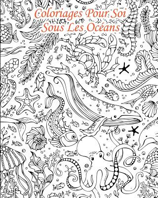 Książka Coloriages Pour Soi - Sous Les Océans: 25 coloriages venant de sous les mers... Livres Pour Soi