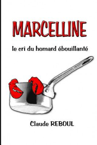 Kniha MARCELLINE, le cri du homard ébouillanté Claude Reboul