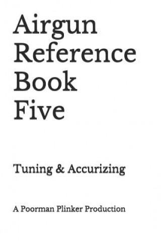 Knjiga Airgun Reference Book Five: Tuning & Accurizing Poorman Plinker