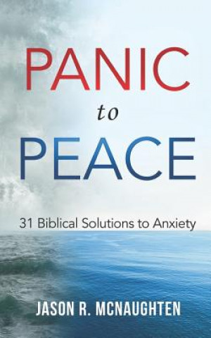 Boek Panic to Peace: 31 Biblical Solutions to Anxiety Jason R McNaughten