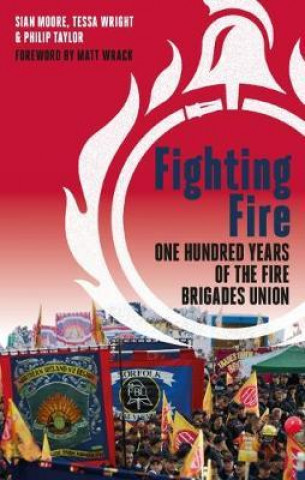 Könyv Fighting Fire: One Hundred Years of the Fire Brigades Union Sian Moore