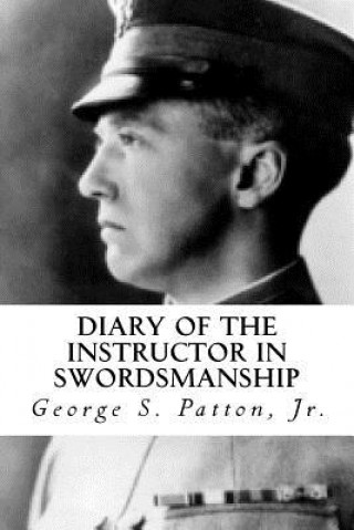 Kniha Diary of the Instructor in Swordsmanship George S Patton Jr