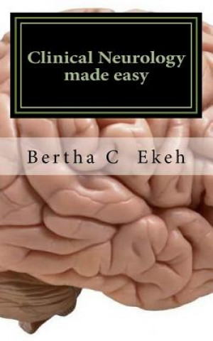 Kniha Clinical Neurology Made Easy: A Book on History Taking and Neurological Examination Bertha Chioma Ekeh