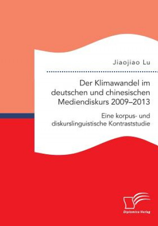 Kniha Klimawandel im deutschen und chinesischen Mediendiskurs 2009-2013. Eine korpus- und diskurslinguistische Kontraststudie Lu Jiaojiao