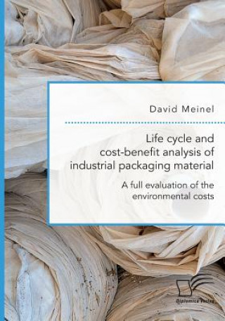 Kniha Life cycle and cost-benefit analysis of industrial packaging material. A full evaluation of the environmental costs David Meinel