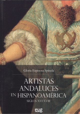 Libro ARTISTAS ANDALUCES EN HISPANOAMÈRICA.SIGLOS XVI-XVIII GLORIA ESPINOSA SPINOLA