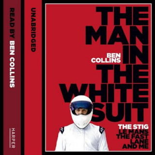 Digital The Man in the White Suit: The Stig, Le Mans, the Fast Lane, and Me Ben Collins