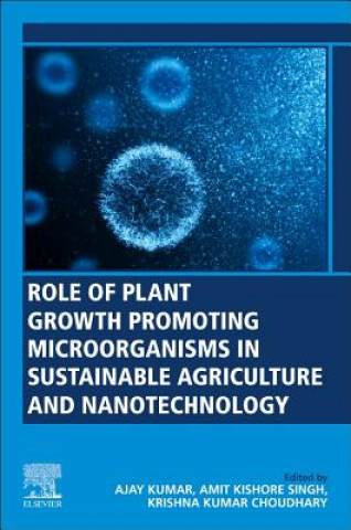 Kniha Role of Plant Growth Promoting Microorganisms in Sustainable Agriculture and Nanotechnology Ajay Kumar