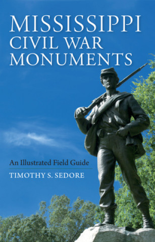 Kniha Mississippi Civil War Monuments Timothy Sedore