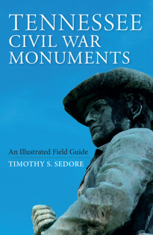 Kniha Tennessee Civil War Monuments Timothy Sedore