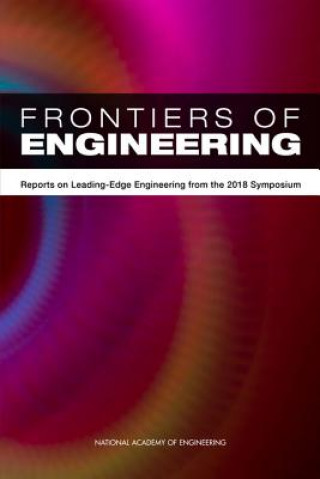Könyv Frontiers of Engineering: Reports on Leading-Edge Engineering from the 2018 Symposium National Academy Of Engineering