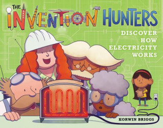 Book The Invention Hunters Discover How Electricity Works Korwin Briggs
