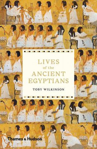 Kniha Lives of the Ancient Egyptians Toby Wilkinson