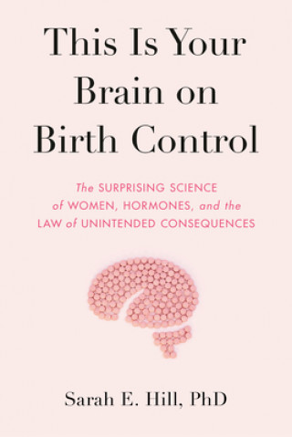 Carte This Is Your Brain on Birth Control Sarah Hill