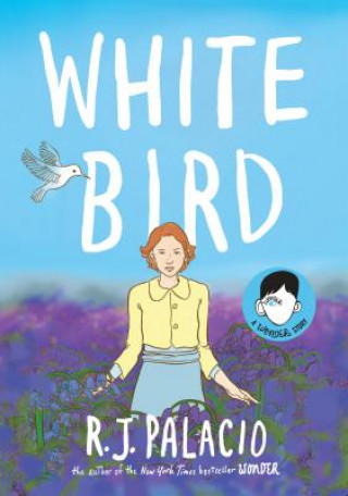 Kniha White Bird: A Wonder Story R. J. Palacio