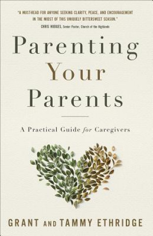 Könyv Parenting Your Parents: A Practical Guide for Caregivers Dr Grant Ethridge