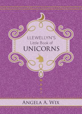 Knjiga Llewellyn's Little Book of Unicorns Angela A. Wix