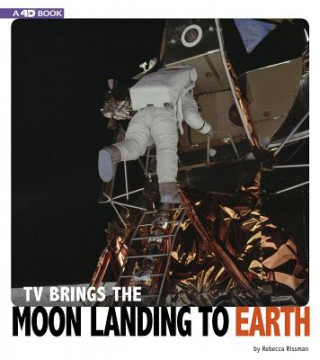 Kniha TV Brings the Moon Landing to Earth: 4D an Augmented Reading Experience Rebecca Rissman