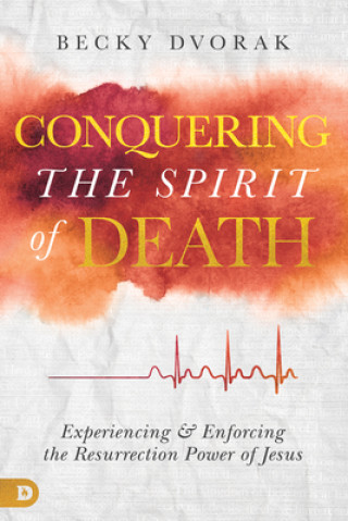 Könyv Conquering the Spirit of Death Becky Dvorak
