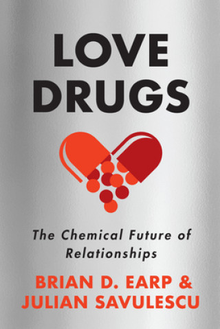 Kniha Love Drugs: The Chemical Future of Relationships Julian Savulescu