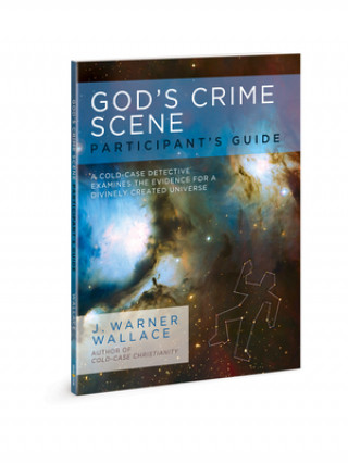Книга God's Crime Scene Participant's Guide: A Cold-Case Detective Examines the Evidence for a Divinely Created Universe J. Warner Wallace