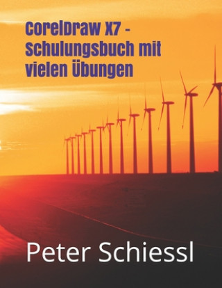 Könyv CorelDraw X7 - Schulungsbuch mit vielen UEbungen Peter Schiessl