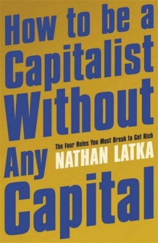 Carte How to Be a Capitalist Without Any Capital Nathan Latka