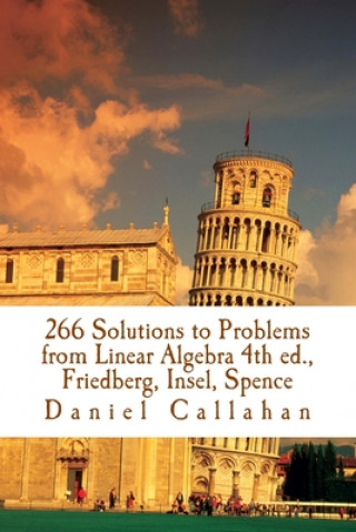 Kniha 266 Solutions to Problems from Linear Algebra 4th ed., Friedberg, Insel, Spence Daniel Callahan