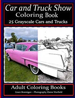 Kniha Car and Truck Show Coloring Book 25 Grayscale Cars and Trucks: Adult Coloring Books Elaine Warfield