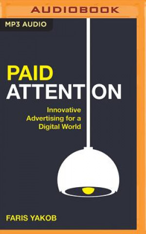Digital Paid Attention: Innovative Advertising for a Digital World Faris Yakob