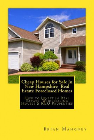 Knjiga Cheap Houses for Sale in New Hampshire Real Estate Foreclosed Homes Brian Mahoney