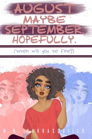 Kniha August Maybe September, Hopefully.: (when Will You Be Fine?) N V Carrasquillo