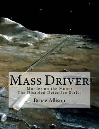 Kniha Mass Driver: Murder on Moon Bruce Allison