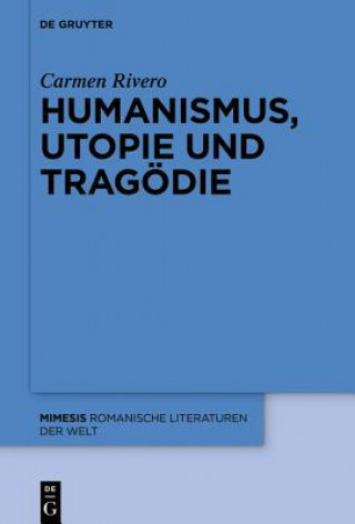 Könyv Humanismus, Utopie Und Tragoedie Carmen Rivero