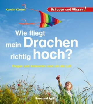 Kniha Wie fliegt mein Drachen richtig hoch? Karolin N. Küntzel