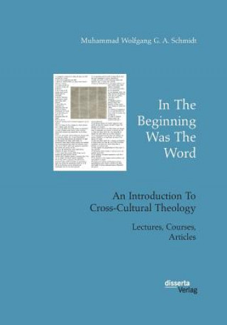 Carte In The Beginning Was The Word. An Introduction To Cross-Cultural Theology Muhammad Wolfgang G a Schmidt