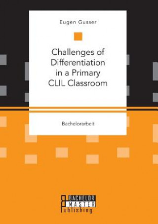 Könyv Challenges of Differentiation in a Primary CLIL Classroom Eugen Gusser