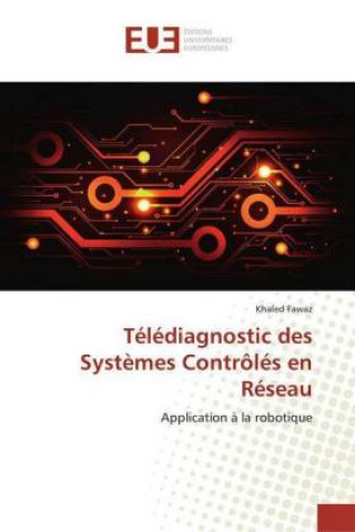 Kniha Télédiagnostic des Systèmes Contrôlés en Réseau Khaled Fawaz