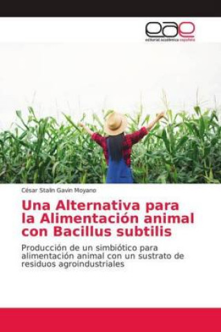 Carte Una Alternativa para la Alimentación animal con Bacillus subtilis César Stalin Gavin Moyano