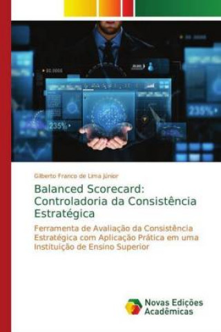 Boek Balanced Scorecard: Controladoria da Consistência Estratégica Gilberto Franco de Lima Júnior