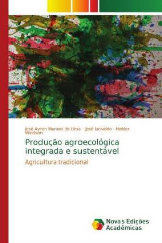 Kniha Producao agroecologica integrada e sustentavel José Ayron Moraes de Lima