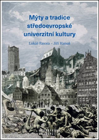 Книга Mýty a tradice středoevropské univerzitní kultury Lukáš Fasora
