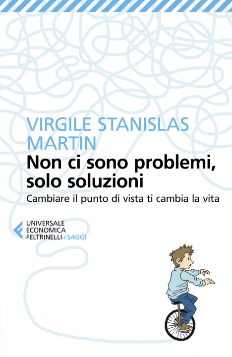 Libro Non ci sono problemi, solo soluzioni. Cambiare il punto di vista ti cambia la vita Virgile Stanislas Martin