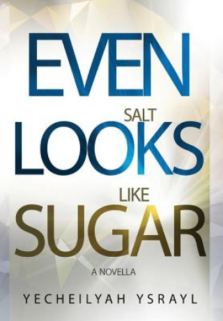 Книга Even Salt Looks Like Sugar Yecheilyah Ysrayl