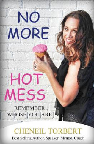 Kniha No More Hot Mess: Remember Whose You Are Cheneil Torbert